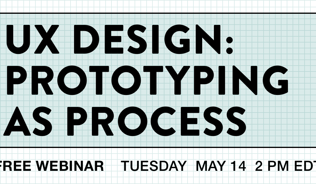 May 14 Aquent Gymnasium Webinar on “UX Design: Prototyping as Process”