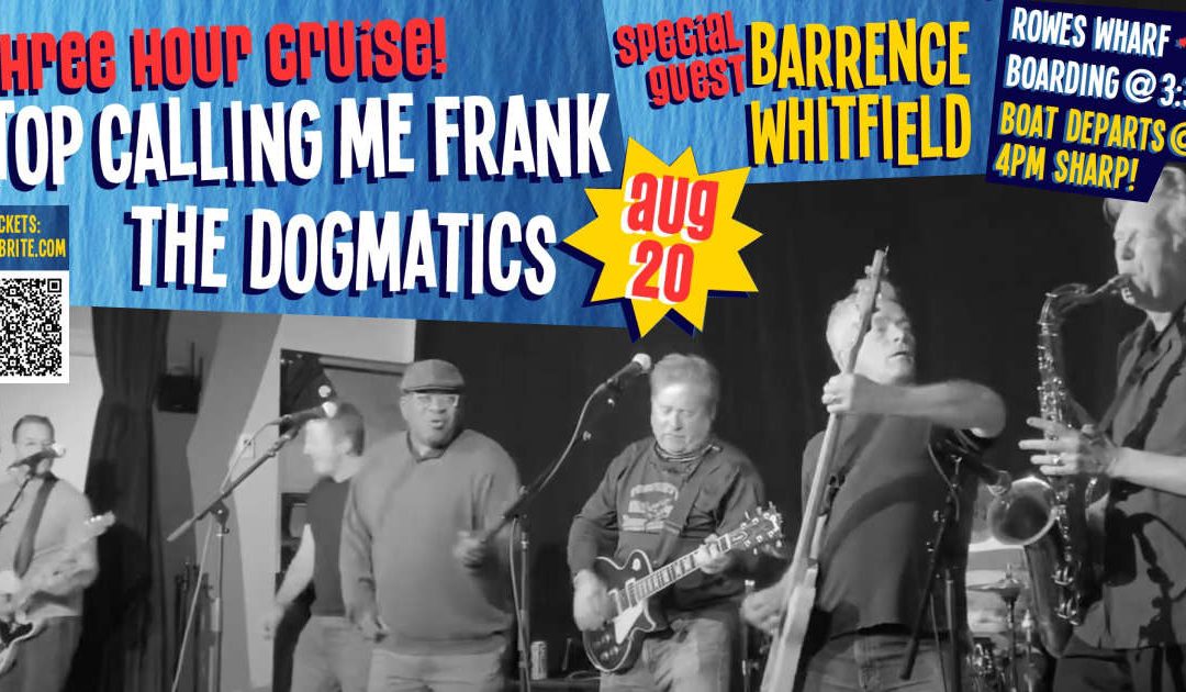 Boat Party featuring Stop Calling Me Frank, The Dogmatics with special guest Barrence Whitfield!